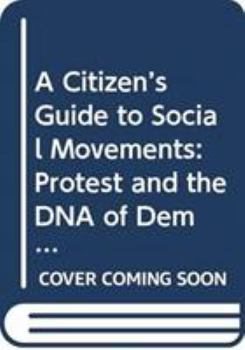 Hardcover A Citizen's Guide to Social Movements: Protest and the DNA of Democracy Book
