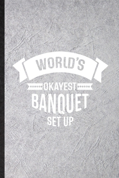 Paperback World's Okayest Banquet Set Up: Funny Banquet Feast Wine Dine Lined Notebook/ Blank Journal For Gala Dinner Meal Party, Inspirational Saying Unique Sp Book