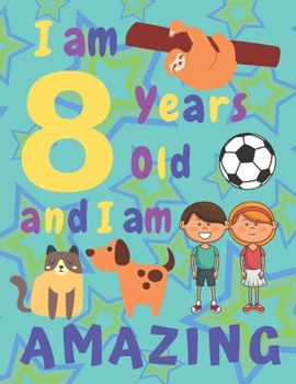 I am 8 Years Old and I am Amazing: I Am Eight Years Old and I Am Amazing Sketch Book for Kids  Various Framed Sketch Pages Some with Cats Dogs and Foxes  Other Pages Are Beautifully Framed