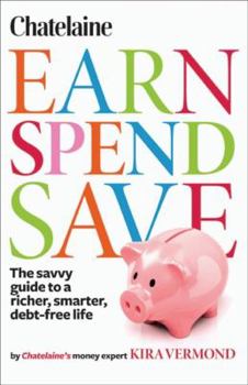 Paperback Chatelaine's Earn, Spend, Save: The Savvy Guide to a Richer, Smarter, Debt-Free Life Book