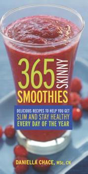 Paperback 365 Skinny Smoothies: Delicious Recipes to Help You Get Slim and Stay Healthy Every Day of the Year Book
