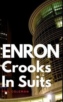 Paperback Enron: Crooks In Suits: The Story of Enron and the Biggest Corporate Scandal in History Book