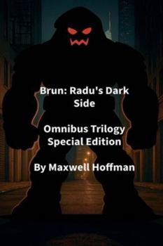 Brun: Radu's Dark Side Omnibus Trilogy Special Edition