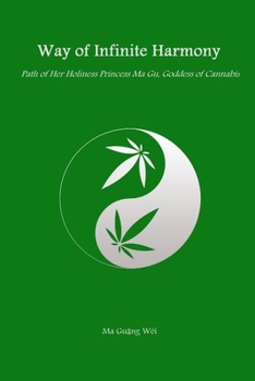 Paperback Way of Infinite Harmony: Path of Her Holiness Princess Ma Gu, Goddess of Cannabis Book