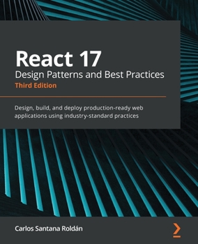 React Design Patterns and Best Practices: Design, build and deploy production-ready web applications using standard industry practices, 2nd Edition