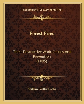 Paperback Forest Fires: Their Destructive Work, Causes And Prevention (1895) Book