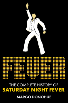 Hardcover Fever: The Complete History of Saturday Night Fever Book