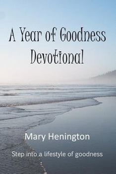 Paperback A Year or Goodness Devotional: Step Into A Lifestyle Of Goodness Book