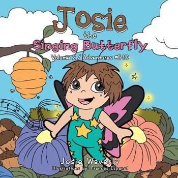 Paperback Josie the Singing Butterfly: Volume 2 / Adventures #6-10 Book