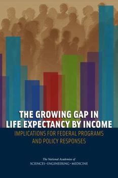 The Growing Gap in Life Expectancy by Income: Implications for Federal Programs and Policy Responses