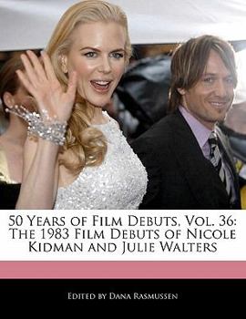 Paperback 50 Years of Film Debuts, Vol. 36: The 1983 Film Debuts of Nicole Kidman and Julie Walters Book