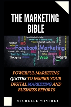 The Marketing Bible: Powerful marketing Quotes to inspire your Digital marketing and business efforts
