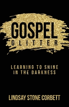 Paperback Gospel Glitter: Learning to Shine in the Darkness Book