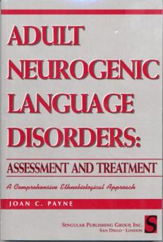 Paperback Adult Neurogenic Language Disorders: Assessment & Treatment: A Comprhensive Ethnobiological Approach Book