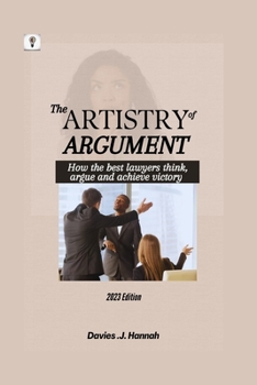 Paperback The Artistry of Argument: How the best lawyers think, argue and achieve victory Book