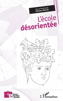L'école désorientée (Enfance Éducation Et Société) (French Edition)
