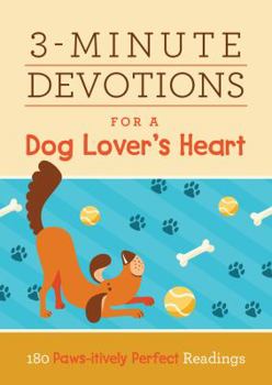 Paperback 3-Minute Devotions for a Dog Lover's Heart: 180 Paws-Itively Perfect Readings Book