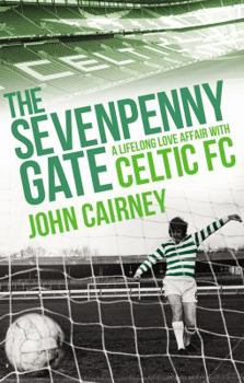 Paperback The Sevenpenny Gate: A Lifelong Love Affair with Celtic FC Book