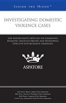 Paperback Investigating Domestic Violence Cases: Law Enforcement Officials on Examining Domestic Violence Trends and Developing Effective Enforcement Strategies Book