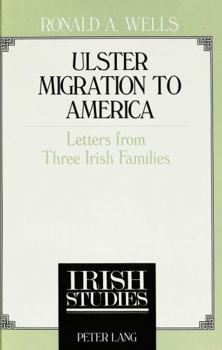 Ulster Migration to America: Letters from Three Irish Families (Irish Studies, Vol. 2) - Book #2 of the Irish Studies
