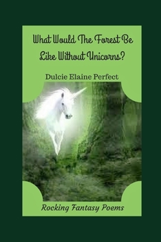 Paperback What Would The Forest Be Like Without Unicorns?: Unicorns Rock The Forest Book