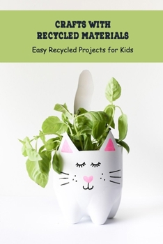 Paperback Crafts with Recycled Materials: Easy Recycled Projects for Kids: Craft Book for Kids Book
