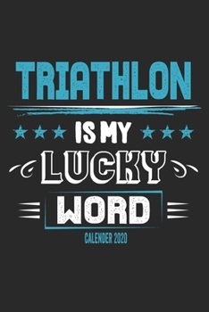 Paperback Triathlon Is My Lucky Word Calender 2020: Funny Cool Triathlon Calender 2020 - Monthly & Weekly Planner - 6x9 - 128 Pages - Cute Gift For Triathletes, Book