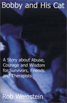 Paperback Bobby and His Cat: A Story about Abuse, Courage and Wisdom for Survivors, Friends and Therapists Book