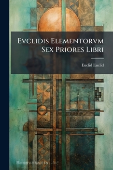 Paperback Evclidis Elementorvm Sex Priores Libri [Latin] Book