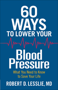 Paperback 60 Ways to Lower Your Blood Pressure: What You Need to Know to Save Your Life Book