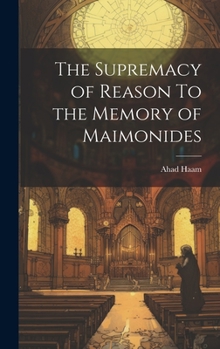 Hardcover The Supremacy of Reason To the Memory of Maimonides Book