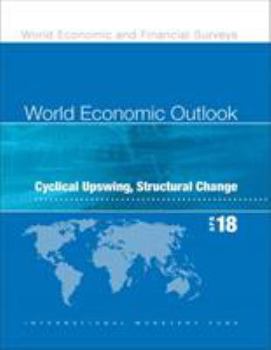 Paperback World Economic Outlook, April 2018: Cyclical Upswing, Structural Change Book