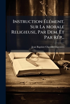Paperback Instruction Élément. Sur La Morale Religieuse, Par Dem. Et Par Rép... [French] Book