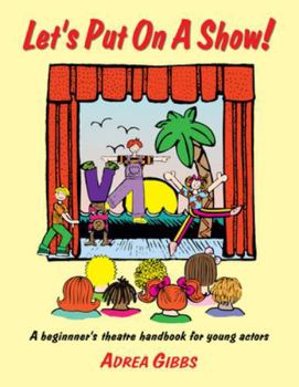Paperback Let's Put on a Show!: A Beginner's Theatre Handbook for Young Actors Book
