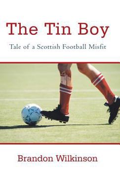 Hardcover The Tin Boy: Tale of a Scottish Football Misfit Book