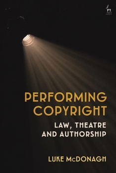 Paperback Performing Copyright: Law, Theatre and Authorship Book