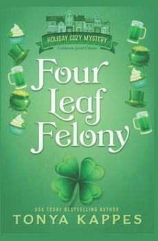 Four Leaf Felony - Book #1 of the Holiday Cozy Mystery