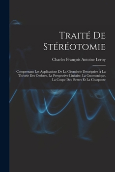 Paperback Traité De Stéréotomie: Comprenant Les Applications De La Géométrie Descriptive À La Théorie Des Ombres, La Perspective Linéaire, La Gnomoniqu [French] Book