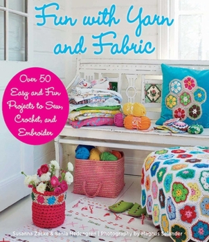 Hardcover Fun with Yarn and Fabric: More Than 50 Easy and Fun Projects to Sew, Crochet Book