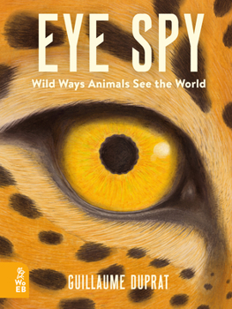 Hardcover Eye Spy: Wild Ways Animals See the World Book