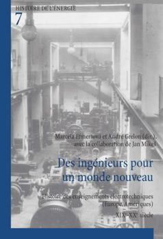 Des Ingenieurs Pour Un Monde Nouveau: Histoire Des Enseignements Electrotechniques (Europe, Ameriques) - Xixe-Xxe Siecle