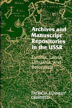 Hardcover Archives and Manuscript Repositories in the U.S.S.R.: Estonia, Latvia, Lithuania, and Belorussia (Harvard Ukrainian Series) Book