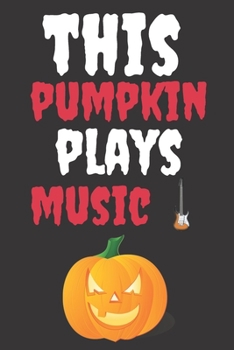 Paperback This Pumpkin Plays Music: Halloween Themed Journal For Music Lovers Who Loves The Spooky Season Fit As Gift For Family and Friends This Creepy H Book