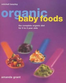 Paperback Organic Baby and Toddler Foods: The Complete Organic Diet for 0 to 3 Year Olds Book