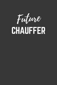 Paperback Future Chauffer Notebook: Lined Journal (Gift for Aspiring Chauffer), 120 Pages, 6 x 9, Matte Finish Book