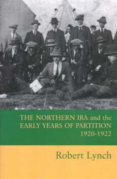 Hardcover The Northern IRA and the Early Years of Partition 1920-1922 Book