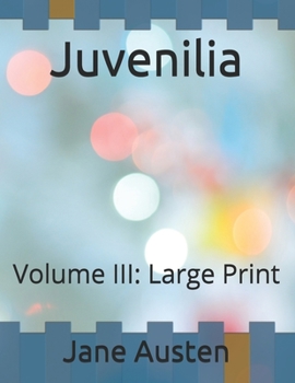 Juvenilia: Volume III: Large Print