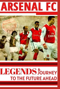 Paperback Arsenal: Legends And Journey To The Future Ahead(OFFICIAL) Book