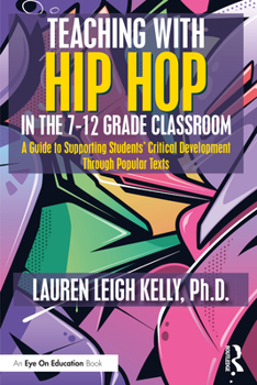 Paperback Teaching with Hip Hop in the 7-12 Grade Classroom: A Guide to Supporting Students' Critical Development Through Popular Texts Book