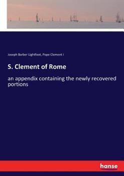 Paperback S. Clement of Rome: an appendix containing the newly recovered portions Book